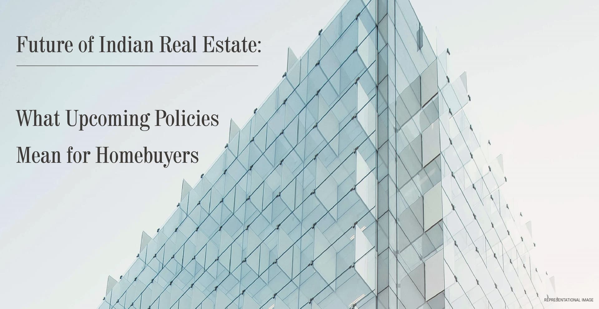Future of Indian Real Estate: What Upcoming Policies Mean for Homebuyers